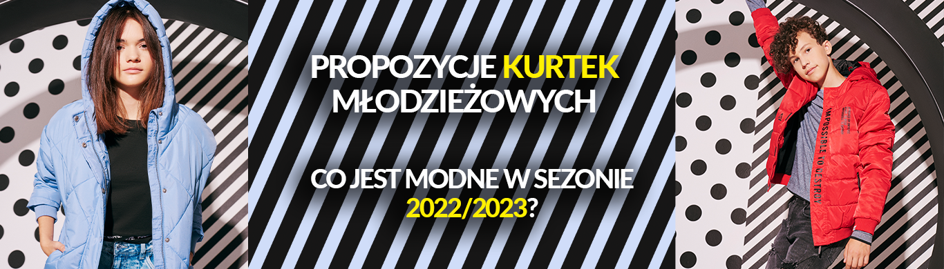 Propozycje kurtek młodzieżowych - co jest modne w sezonie 2022/2023?